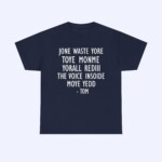 The Jone Waste Yore Toye Monme Shirt features playful, misspelled white text on navy blue: "JONE WASTE YORE TOYE MONME YORALL REDIII THE VOICE INSODE MOYE YEDD - TOM.
