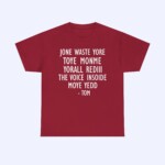 The Jone Waste Yore Toye Monme Shirt in maroon features bold white text: "JONE WASTE YORE TOYE MONME YORALL REDIII THE VOICE INSOIDE MOYE YEDD - TOM." A unique style for fans of Jone Waste and Yore Toye.