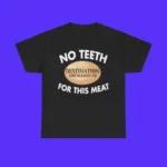 The No Teeth Destination Smokehouse For This Meat Shirt features "NO TEETH FOR THIS MEAT" in white and a brown oval DESTINATION SMOKEHOUSE logo on a solid blue background.