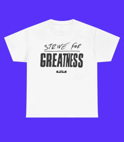 LeBron James Strive for Greatness Shirt