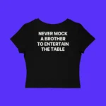 Never Mock A Brother To Entertain The Table Baby Tee