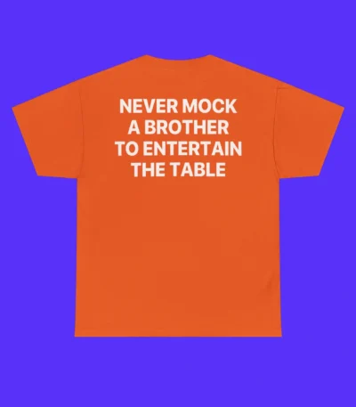 Never Mock A Brother To Entertain The Table Shirt