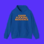 Good Fucking Riddance Hoodie