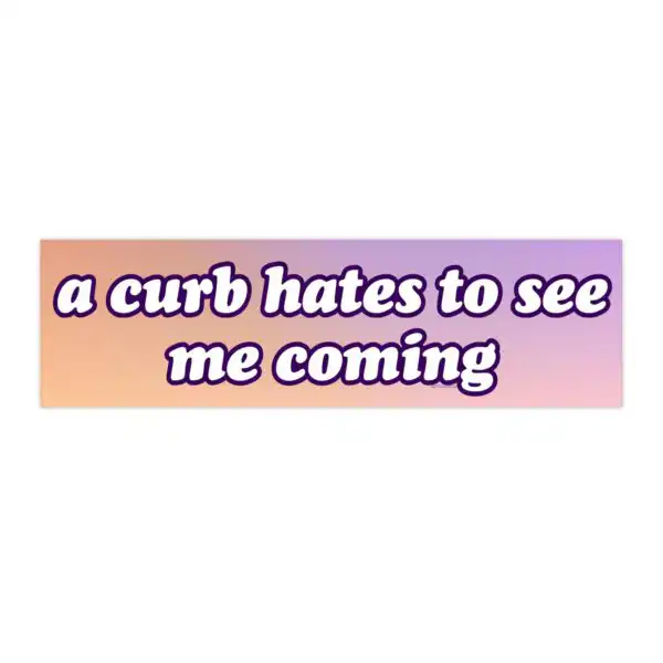 A curb hates to see me coming bumper sticker – Funny vinyl design