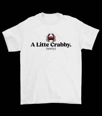 A Little Crabby Sarcastic Crab Tee – Funny Cotton Shirt