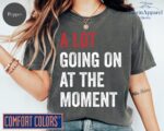 A Lot Going On At The Moment Shirt – Soft Concert Fan Tee