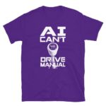 AI Can’t Drive Manual Shirt – Funny Unisex Cotton Tee