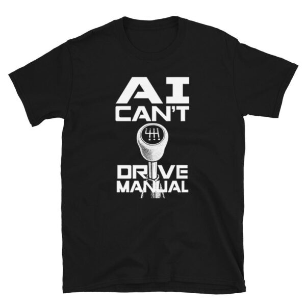 AI Can’t Drive Manual Shirt – Funny Unisex Cotton Tee