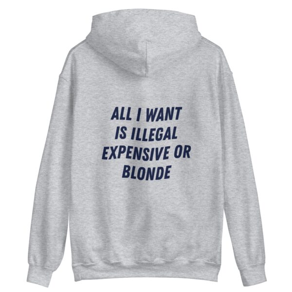 All I Want Is Illegal Blonde Hoodie – Cozy Unisex Fleece Sweatshirt