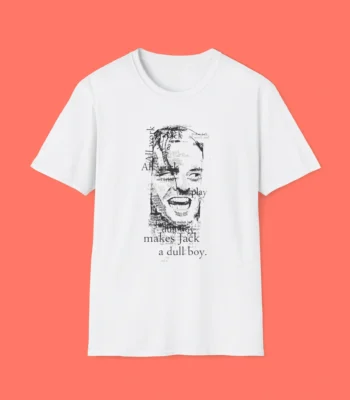 All Work and No Play Makes Jack a Dull Boy Shirt – Edgy Horror Graphic Tee