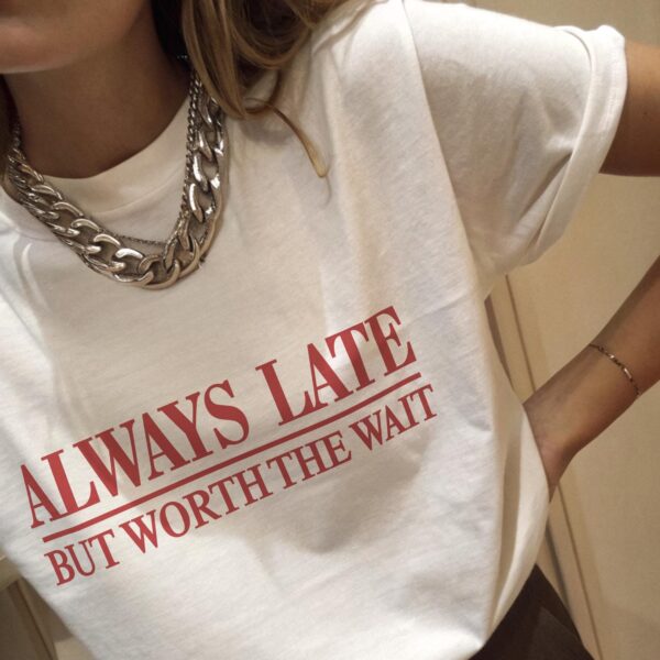 Always Late Graphic Tee - Funny Meme Shirt for Women, Cute Gift