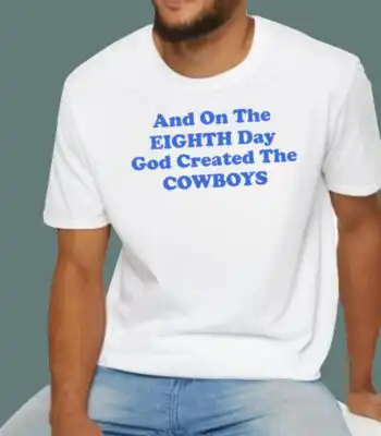 And On The Eighth Day God Created The Cowboys T-Shirt - Bold NFL Fan Tee