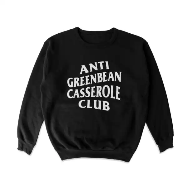 Anti Greenbean Casserole Club Sweatshirt – Soft Cotton Blend Crewneck