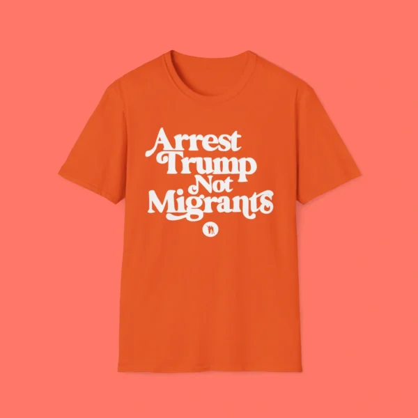 Arrest Trump Not Migrants Shirt – Bold Protest Graphic Tee