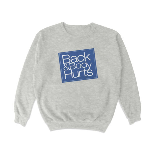 Back And Body Hurts Crewneck Sweatshirt – Soft Cozy Casual Top