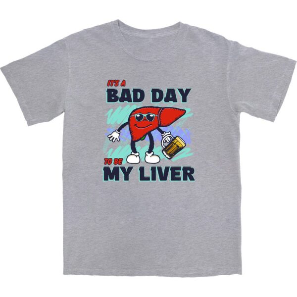 Bad Day To Be My Liver Tee – Soft Cotton Graphic Shirt
