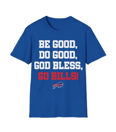 Be Good Do Good God Bless Go Bills Shirt – Soft Fan Tee for All Fans