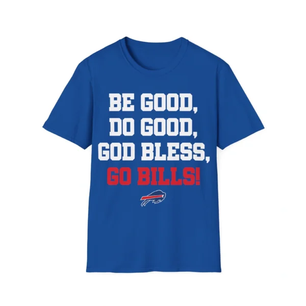 Be Good Do Good God Bless Go Bills Shirt – Soft Fan Tee for All Fans