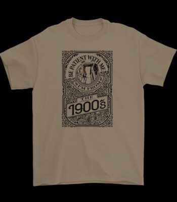 Be Patient With Me, I'm From the 1900s Tee – Funny Cotton Shirt