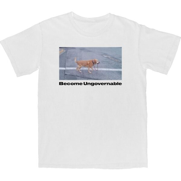 Become Ungovernable T Shirt – Soft Cotton Graphic Tee for All