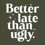 Better Late Than Ugly T-Shirt – Humorous Cotton Graphic Tee