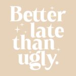 Better Late Than Ugly T-Shirt – Humorous Cotton Graphic Tee