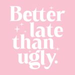 Better Late Than Ugly T-Shirt – Humorous Cotton Graphic Tee