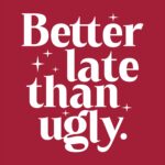 Better Late Than Ugly T-Shirt – Humorous Cotton Graphic Tee