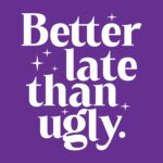 Better Late Than Ugly T-Shirt – Humorous Cotton Graphic Tee