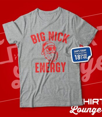 Big Nick Energy Christmas T-Shirt – Funny Holiday Humor Tee