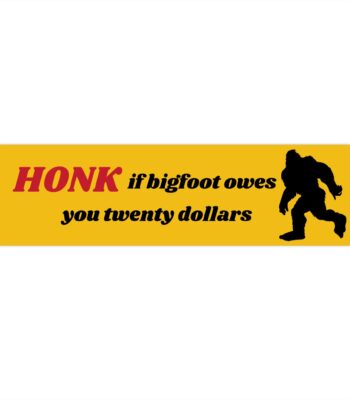 Bigfoot Owes Me Twenty Dollars Sticker – Fun Outdoor Vinyl Decal