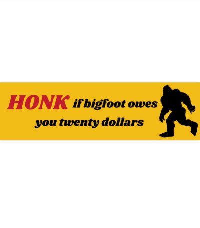 Bigfoot Owes Me Twenty Dollars Sticker – Fun Outdoor Vinyl Decal