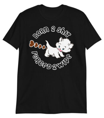 Born 2 Shit, Forced 2 Wipe Tee – Slim Fit Cotton Graphic Shirt