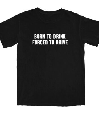 Born to Drink T Shirt – Soft 100% Cotton Casual Tee