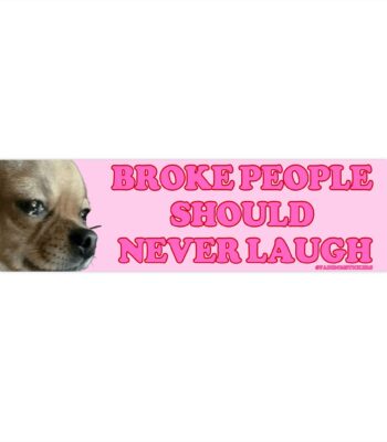 Broke People Should Never Laugh Bumper Sticker – Funny Vinyl Design
