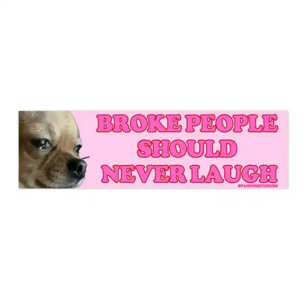 Broke People Should Never Laugh Bumper Sticker – Funny Vinyl Design