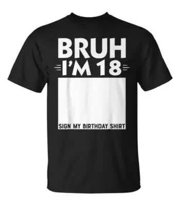 Bruh I'm 18 Sign My T-Shirt – Fun Birthday Gift for Teens