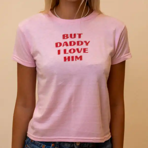 But Daddy I Love Him Tee – Cute Cropped Graphic Shirt