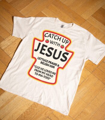 Catch Up With Jesus Ketchup T-Shirt – Funny Christian Tee