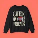 Check On Your Strong Friends Shirt – Emotional Support Graphic Tee