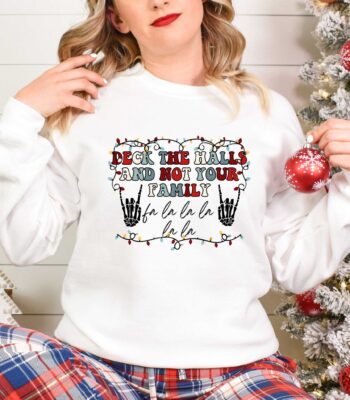 Christmas Sweatshirt - Deck The Halls And Not Your Family Tee