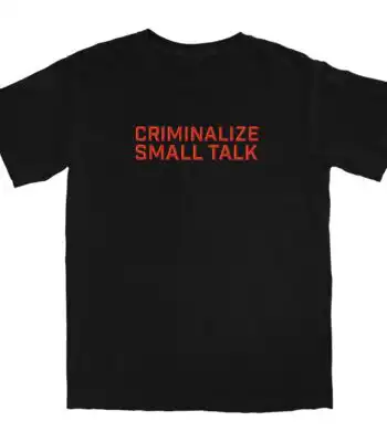 Criminalize Small Talk T Shirt – Soft Cotton Graphic Tee