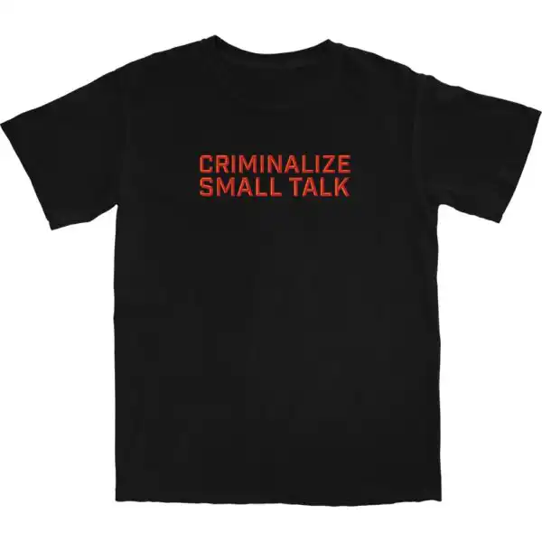 Criminalize Small Talk T Shirt – Soft Cotton Graphic Tee