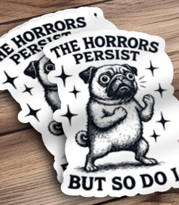 Cute Pug Sticker – "The Horrors Persist But So Do I" Motivational Decal