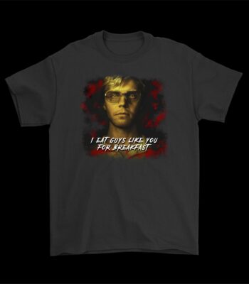 Dahmer I Eat Men Like You T-Shirt – Fun Cotton Graphic Tee