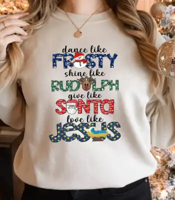 Dance Like Frosty, Love Like Jesus Sweatshirt – Cute Holiday Tee