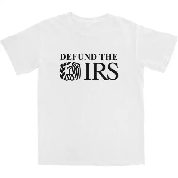 Defund The IRS T Shirt – Soft Cotton Tee with Worn-In Feel