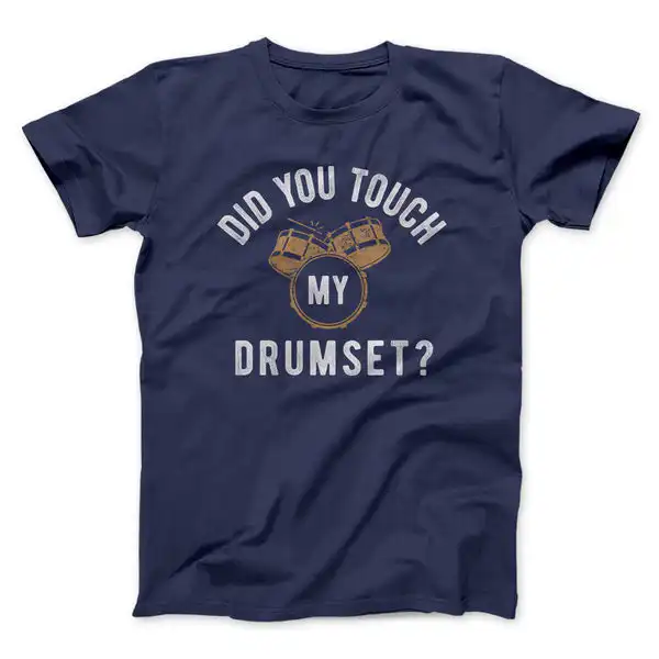 Did You Touch My Drumset? Funny Unisex T-Shirt for Music Lovers