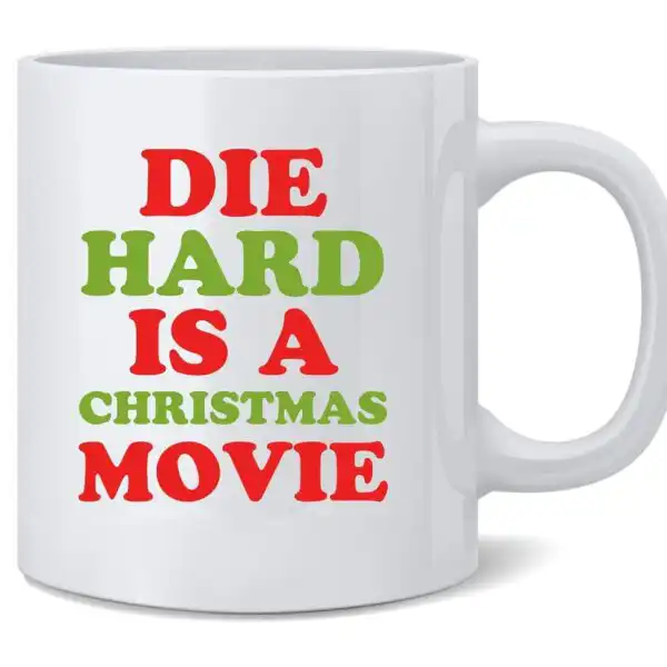 Die Hard Is A Christmas Movie Mug – Funny Holiday Ceramic Cup