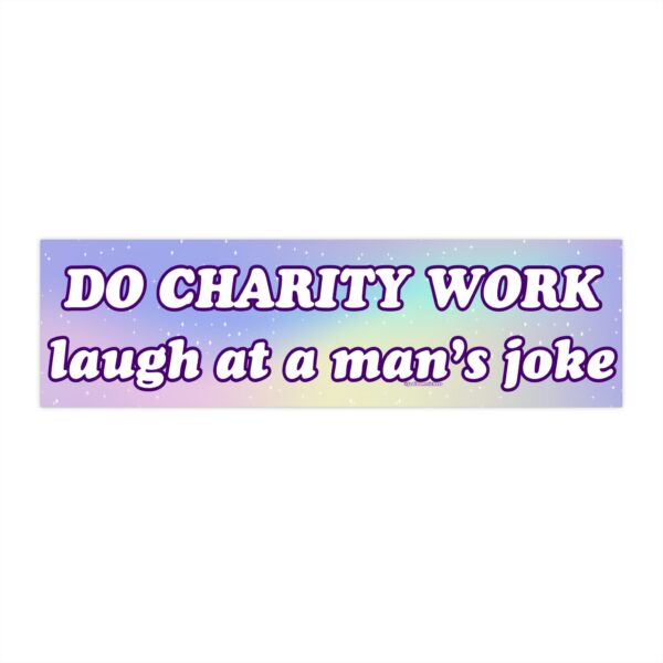 Do Charity Work Laugh at a Man's Joke Bumper Sticker – Funny Vinyl Decor